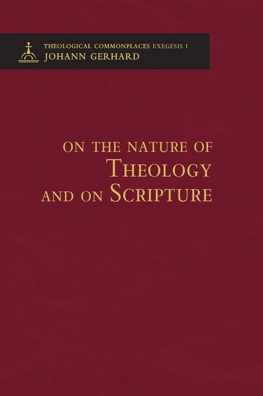 On the Nature of Theology and on Scripture - Theological Commonplaces - 2nd edition