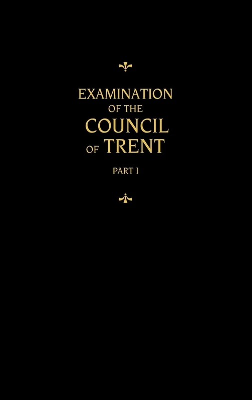 Chemnitz's Works, Volume 1 (Examination of the Council of Trent I)