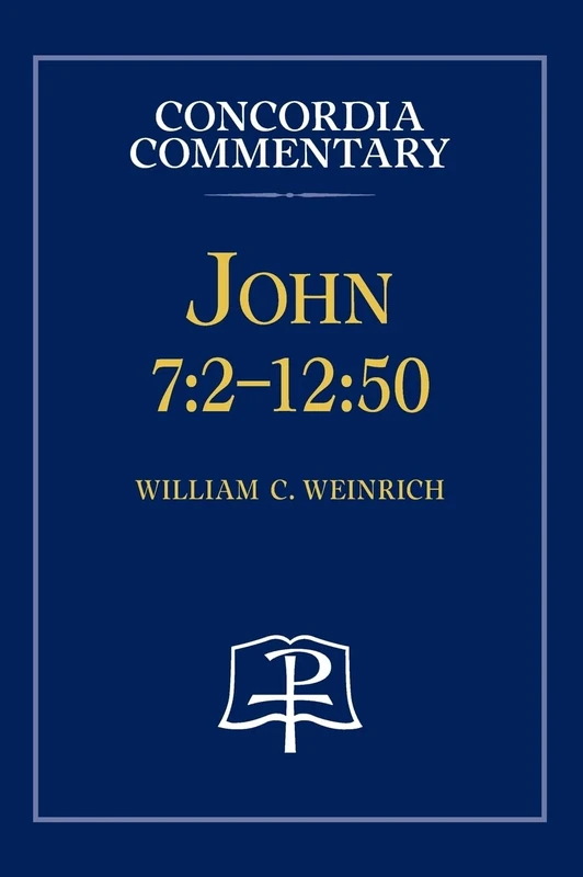 John 7: 2 - 12:50 - Concordia Commentary