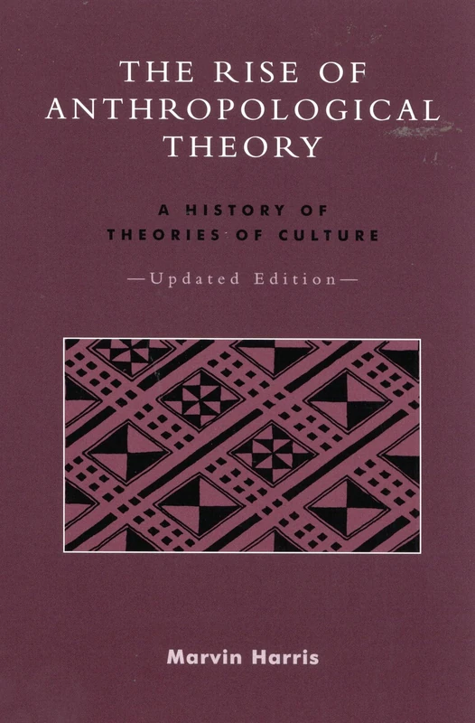 The Rise of Anthropological Theory: A History of Theories of Culture, Updated Edition