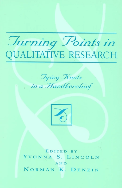 Turning Points in Qualitative Research: Tying Knots in a Handkerchief (Crossroads in Qualitative Inquiry): 2