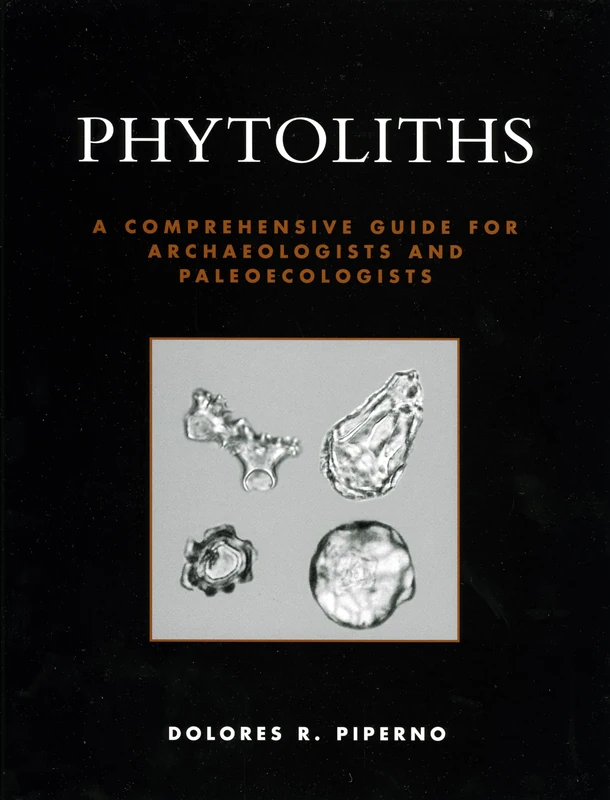 Phytoliths: A Comprehensive Guide for Archaeologists and Paleoecologists - Image 1