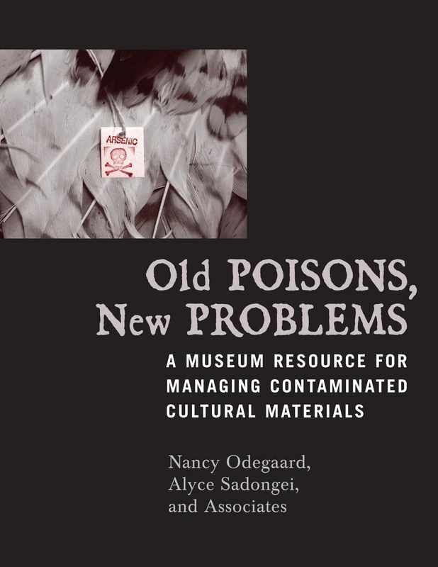Old Poisons, New Problems: A Museum Resource for Managing Contaminated Cultural Materials: A Museum Resource for Managing Contaminated Cultural Materials - Image 1