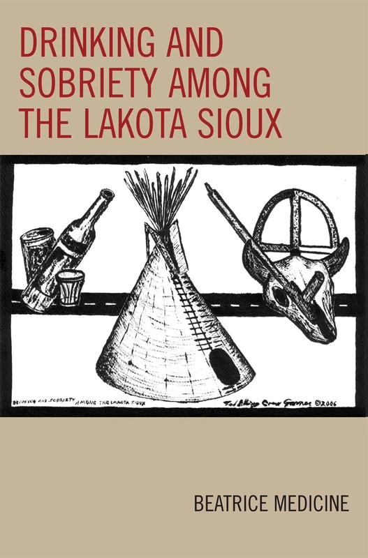 Drinking and Sobriety Among the Lakota Sioux (Contemporary Native American Communities)
