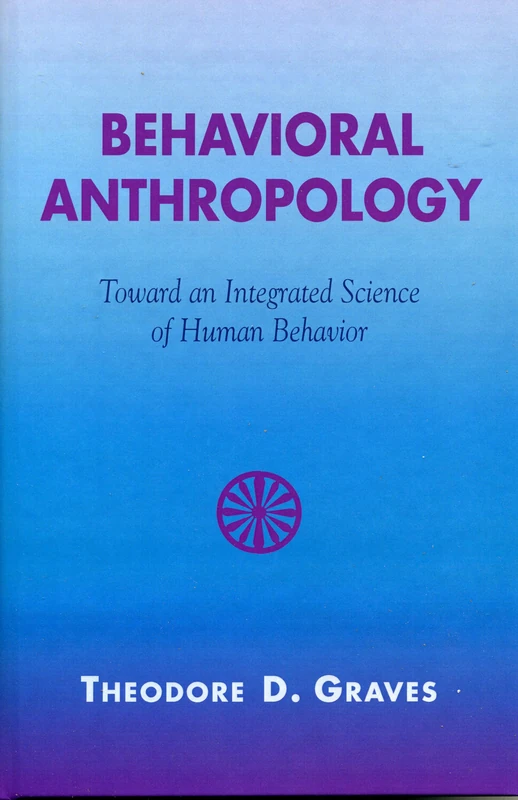 Behavioral Anthropology: Toward an Integrated Science of Human Behavior