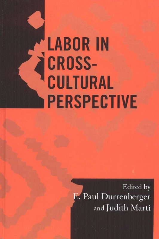 Labor in Cross-Cultural Perspective (Society for Economic Anthropology Monograph Series): Volume 23