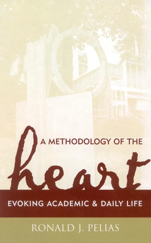 A Methodology of the Heart: Evoking Academic and Daily Life (Ethnographic Alternatives): 15