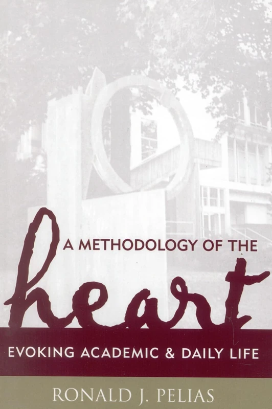 A Methodology of the Heart: Evoking Academic and Daily Life (Ethnographic Alternatives Book Series, V. 15)