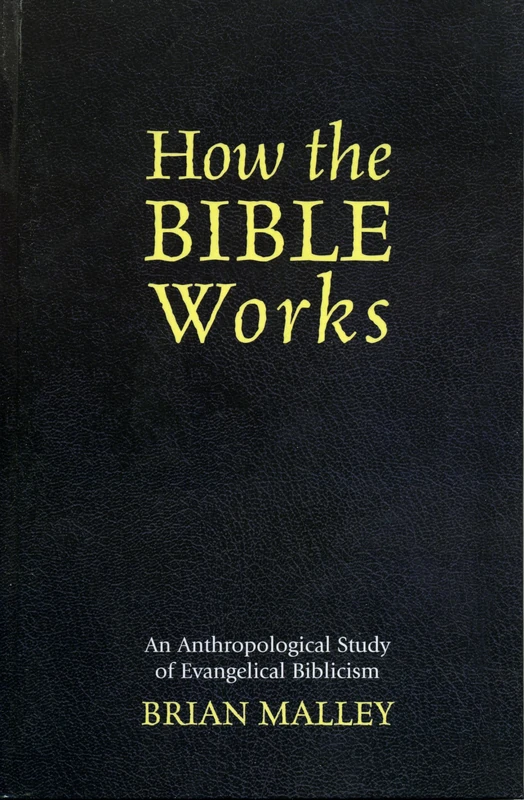 How the Bible Works: An Anthropological Study of Evangelical Biblicism (Cognitive Science of Religion)