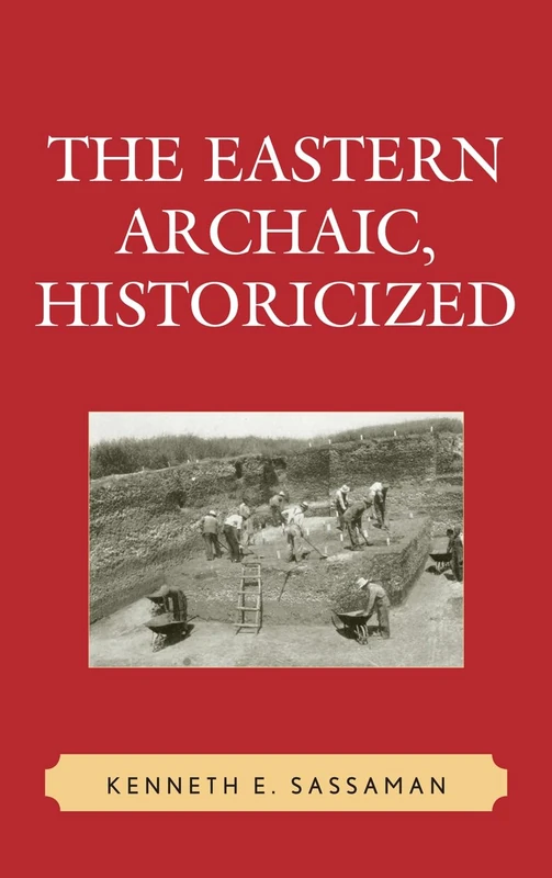 The Eastern Archaic, Historicized (Issues in Eastern Woodlands Archaeology)