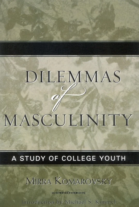 Dilemmas of Masculinity: A Study of College Youth (Classics in Gender Studies): 7