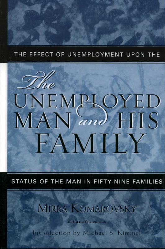 The Unemployed Man and His Family: The Effect of Unemployment Upon the Status of the Man in Fifty-Nine Families (Classics in Gender Studies): 9