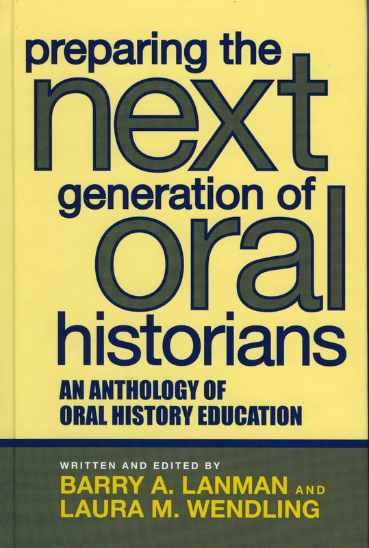 Preparing the Next Generation of Oral Historians: An Anthology of Oral History Education