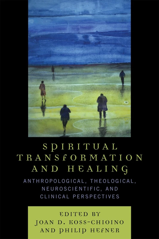Spiritual Transformation and Healing: Anthropological, Theological, Neuroscientific, and Clinical Perspectives