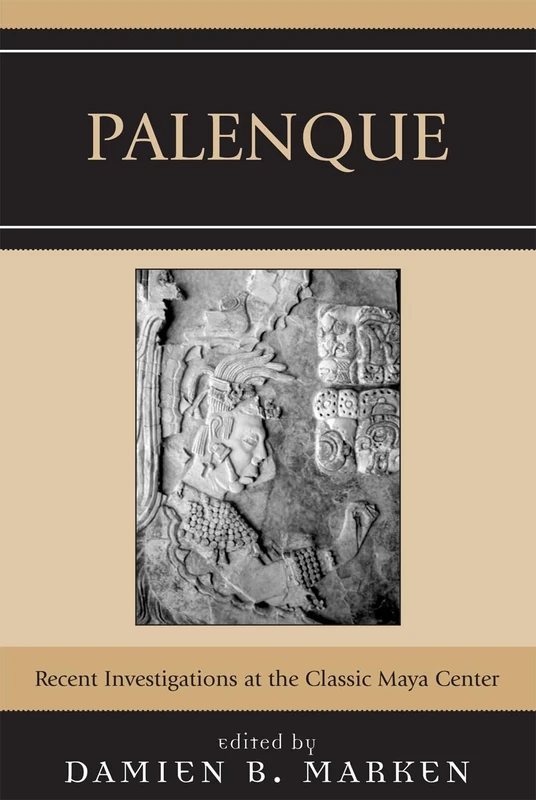 Palenque: Recent Investigations at the Classic Maya Center