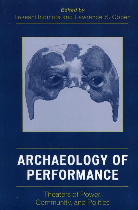 Archaeology of Performance: Theaters of Power, Community, and Politics (Archaeology in Society)