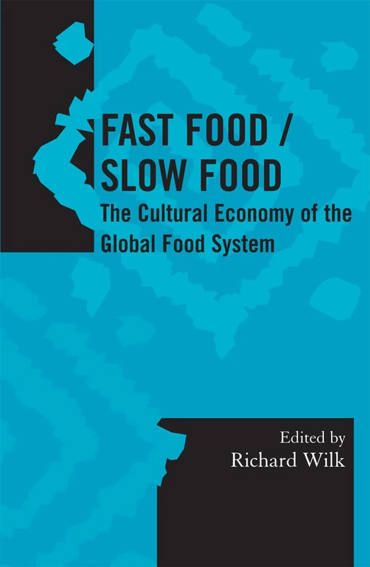 Fast Food/Slow Food: The Cultural Economy of the Global Food System (Society for Economic Anthropology Monograph Series)