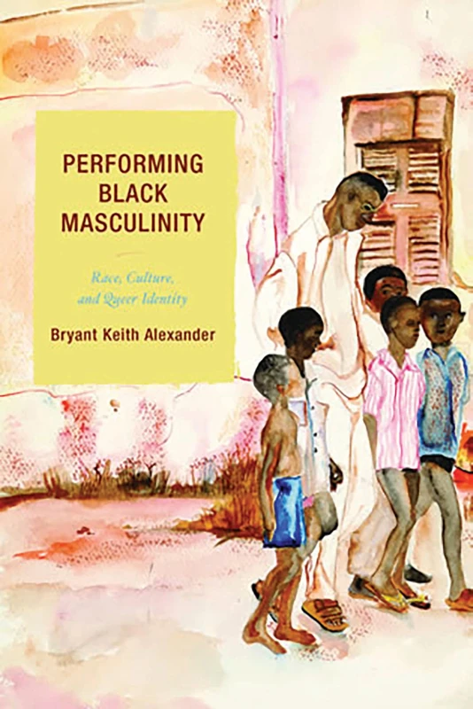 Performing Black Masculinity: Race, Culture, and Queer Identity (Crossroads in Qualitative Inquiry)