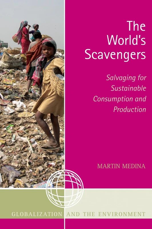 World's Scavengers: Salvaging for Sustainable Consumption and Production (Globalization and the Environment)