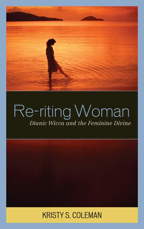 Re-riting Woman: Dianic Wicca and the Feminine Divine (Pagan Studies): 5 (Pagan Studies Series)