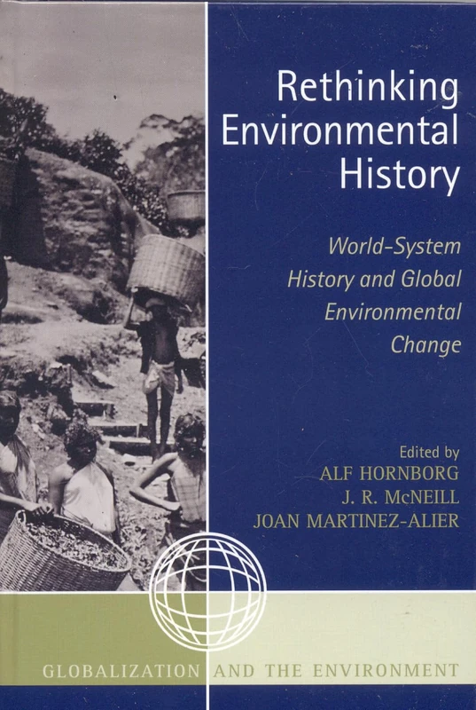 Rethinking Environmental History: World-System History and Global Environmental Change (Globalization and the Environment)