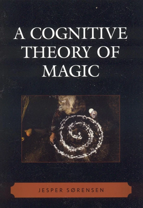 A Cognitive Theory of Magic (Cognitive Science of Religion Series)