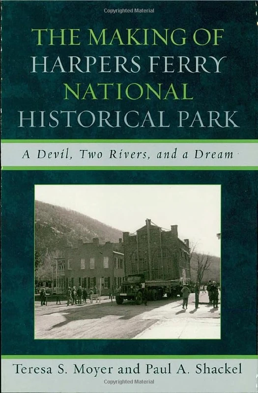 The Making of Harpers Ferry National Historical Park: A Devil, Two Rivers, and a Dream (American Association for State and Local History)