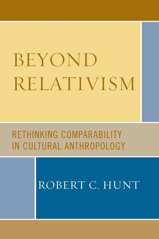 Beyond Relativism: Comparability in Cultural Anthropology: Rethinking Comparability in Cultural Anthropology