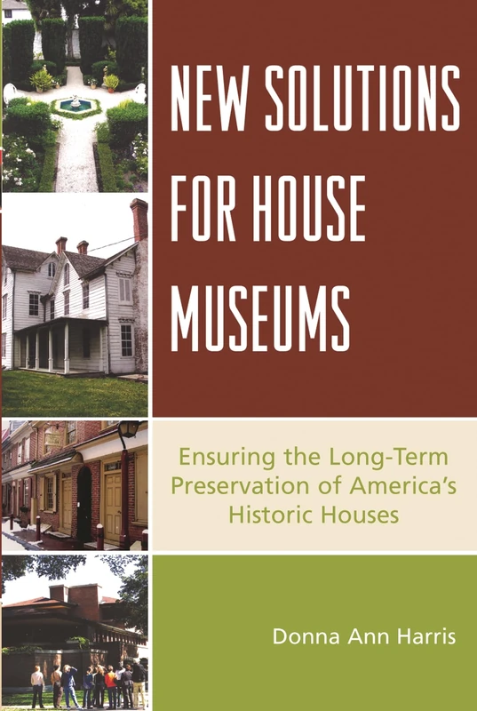 New Solutions for House Museums: Ensuring the Long-Term Preservation of America's Historic Houses (American Association for State and Local History)