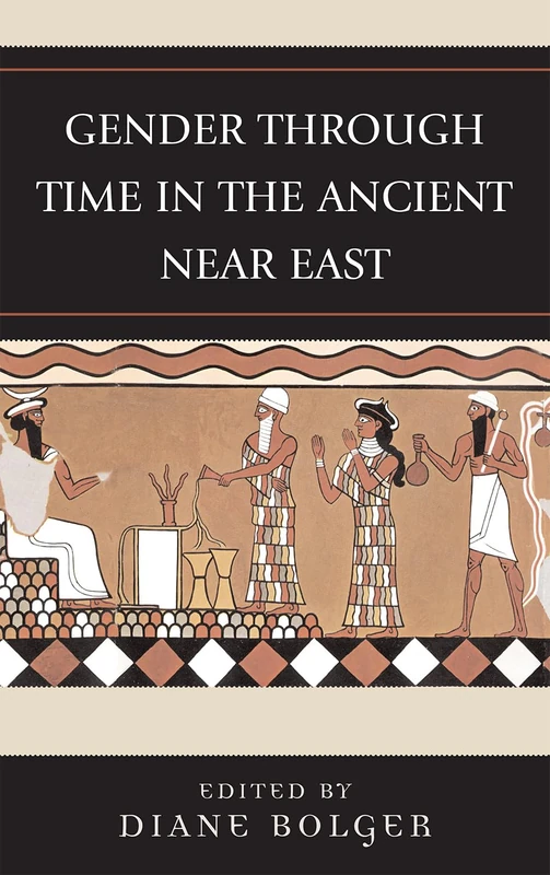 Gender Through Time in the Ancient Near East (Gender and Archaeology)