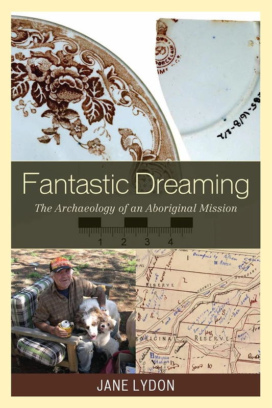 Fantastic Dreaming: The Archaeology of an Aboriginal Mission (Worlds of Archaeology)