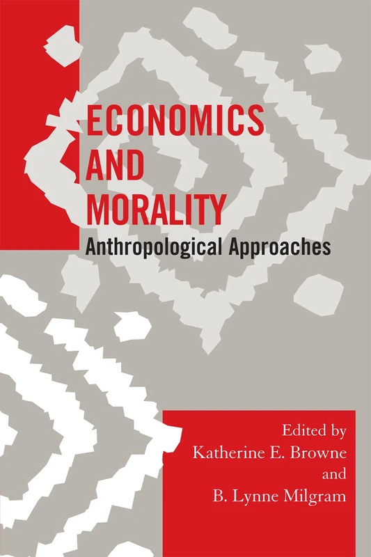 Economics and Morality: Anthropological Approaches (Society for Economic Anthropology Monograph Series)