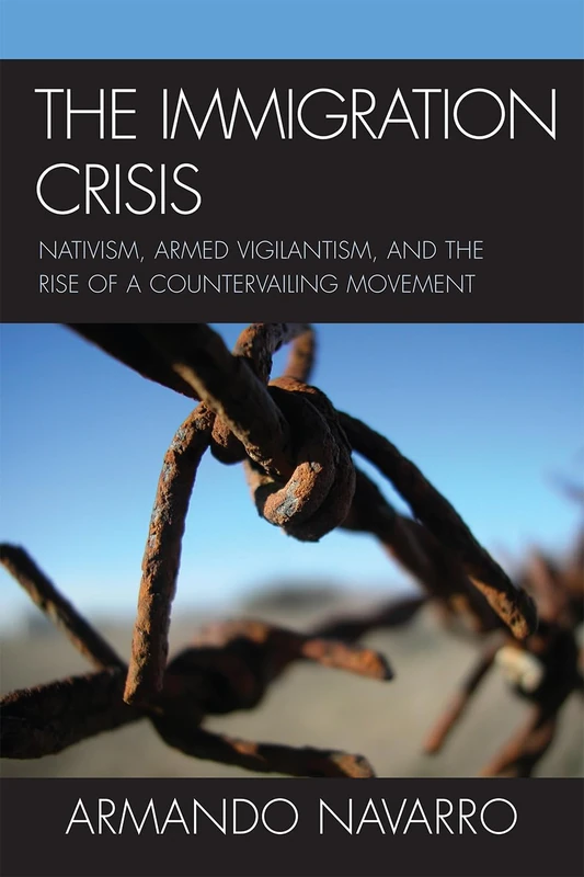 Immigration Crisis: Nativism, Armed Vigilantism, and the Rise of a Countervailing Movement