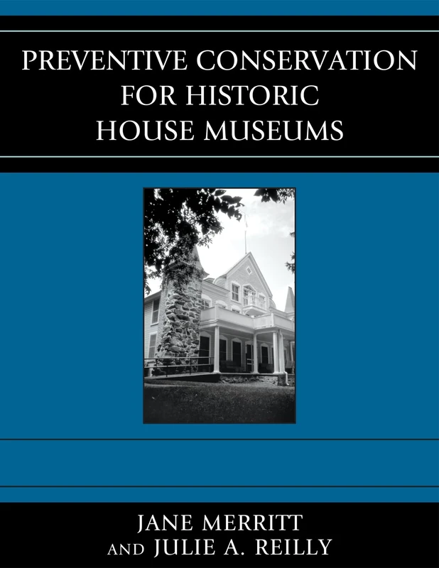 Preventive Conservation for Historic House Museums (American Association for State and Local History Book Series)