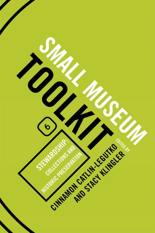Stewardship: Collections and Historic Preservation (Small Museum Toolkit): Small Museum Toolkit, Book Six: 6