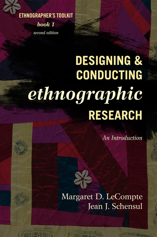Designing and Conducting Ethnographic Research: An Introduction: 1 (Ethnographer's Toolkit, Second Edition)