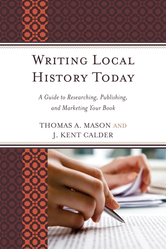 Writing Local History Today: A Guide to Researching, Publishing, and Marketing Your Book (American Association for State & Local History)