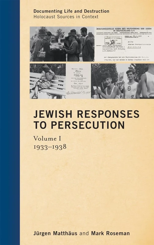 Jewish Responses to Persecution, 1933-1946: 1933-1938 v. 1 (Documenting Life and Destruction: Holocaust Sources in Context): Volume 1