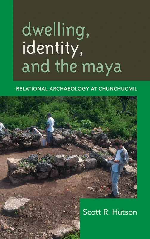 Dwelling, Identity, and the Maya: Relational Archaeology at Chunchucmil (Archaeology in Society)