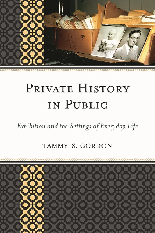 Private History in Public: Exhibition and the Settings of Everyday Life (American Association for State & Local History)