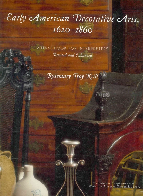 Early American Decorative Arts, 1620-1860: A Handbook for Interpreters (American Association for State and Local History)