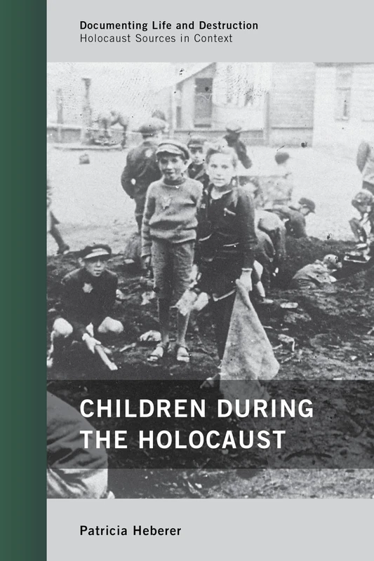 Children During the Holocaust (Documenting Life and Destruction: Holocaust Sources in Context)