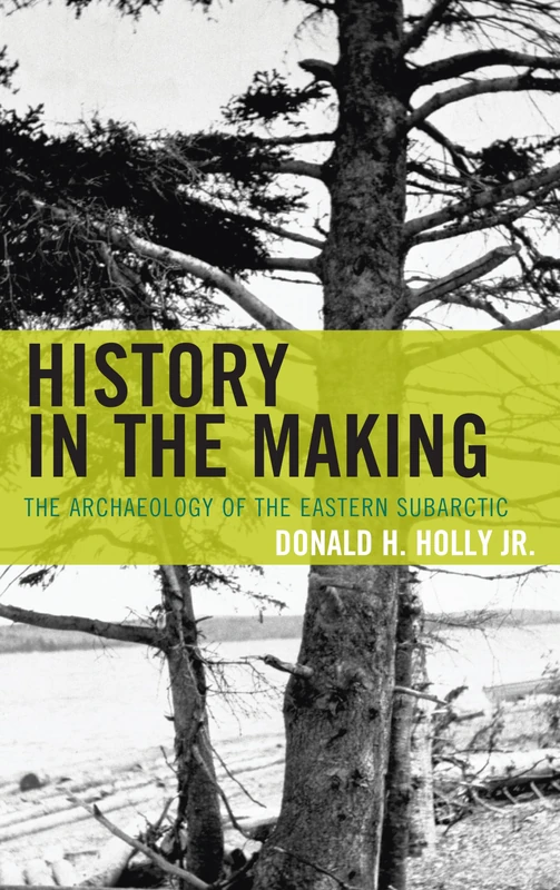 History in the Making: The Archaeology of the Eastern Subarctic (Issues in Eastern Woodlands Archaeology) - Image 1