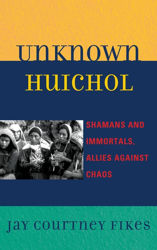 Unknown Huichol: Shamans and Immortals, Allies Against Chaos