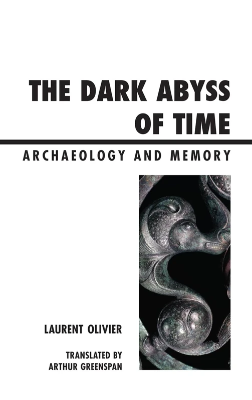 The Dark Abyss of Time: Archaeology and Memory (Archaeology in Society)