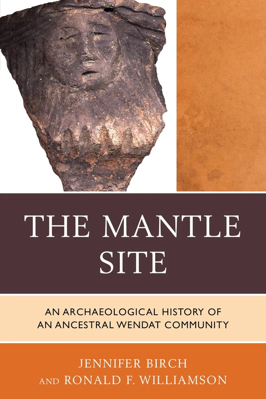 The Mantle Site: An Archaeological History of an Ancestral Wendat Community (Issues in Eastern Woodlands Archaeology) - Image 1