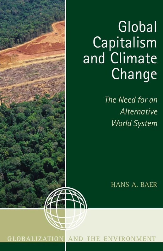 Global Capitalism and Climate Change: The Need for an Alternative World System (Globalization and the Environment)