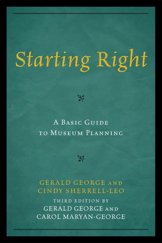 Starting Right: A Basic Guide to Museum Planning (American Association for State & Local History)