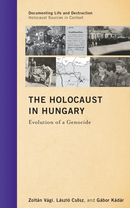 The Holocaust in Hungary: Evolution of a Genocide (Documenting Life and Destruction: Holocaust Sources in Context)