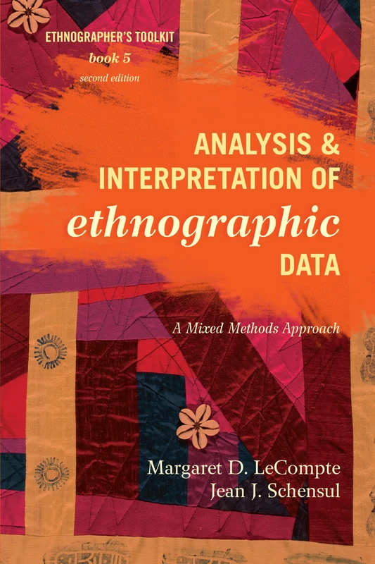 Analysis and Interpretation of Ethnographic Data: A Mixed Methods Approach (Ethnographer's Toolkit, Second Edition): 5